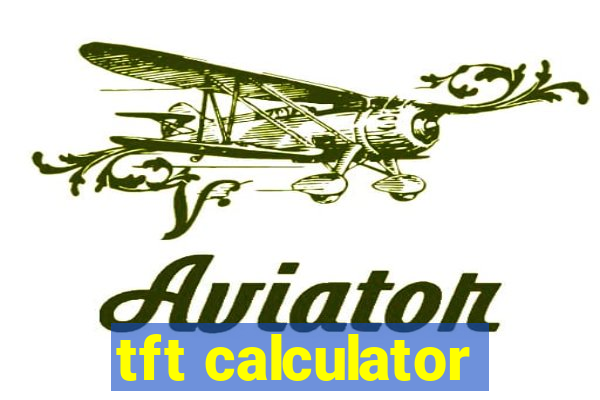 tft calculator